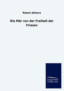 Die M R Von Der Freiheit Der Friesen di Robert Allmers edito da Salzwasser-Verlag Gmbh