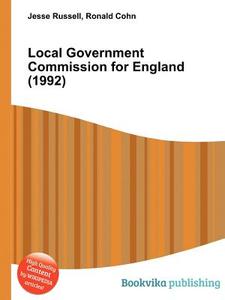 Local Government Commission For England (1992) di Jesse Russell, Ronald Cohn edito da Book On Demand Ltd.