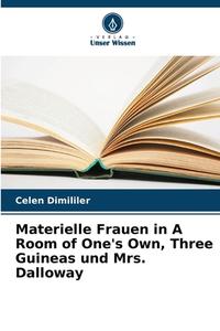 Materielle Frauen in A Room of One's Own, Three Guineas und Mrs. Dalloway di Celen Dimililer edito da Verlag Unser Wissen