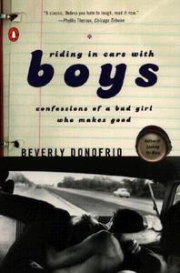 Riding in Cars with Boys: Confessions of a Bad Girl Who Makes Good di Beverly Donofrio edito da PENGUIN GROUP