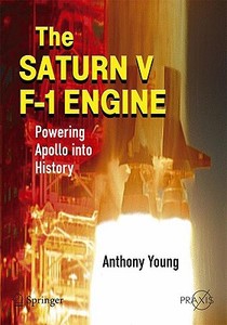 The Saturn V F-1 Engine di Anthony Young edito da Springer New York