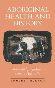 Aboriginal Health and History di Ernest Hunter, Hunter Ernest edito da Cambridge University Press