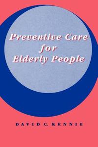 Preventive Care for Elderly People di David C. Kennie, Kennie David C. edito da Cambridge University Press