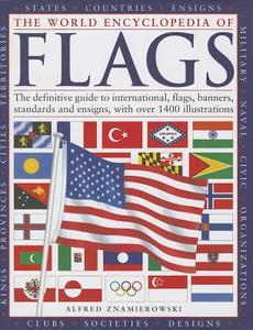 The World Encyclopedia of Flags: The Definitive Guide to International Flags, Banners, Standards and Ensigns, with Over  di Alfred Znamierowski edito da LORENZ BOOKS