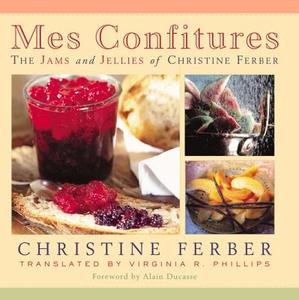 Mes Confitures: The Jams and Jellies of Christine Ferber di Christine Ferber edito da MICHIGAN STATE UNIV PR