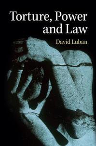 Torture, Power, and Law di David Luban edito da Cambridge University Press