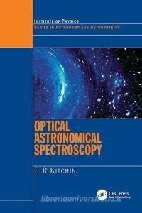 Optical Astronomical Spectroscopy di C. R. Kitchin edito da Taylor & Francis Ltd