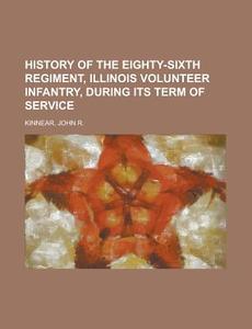 History Of The Eighty-sixth Regiment, Il di John R. Kinnear edito da Rarebooksclub.com