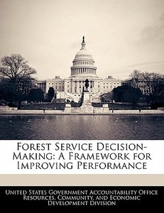Forest Service Decision-making: A Framework For Improving Performance edito da Bibliogov
