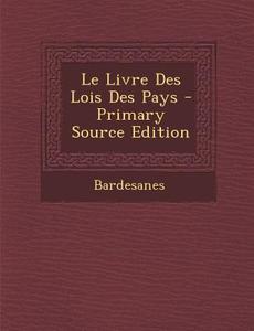 Le Livre Des Lois Des Pays di Bardesanes edito da Nabu Press