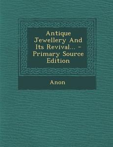 Antique Jewellery and Its Revival... edito da Nabu Press