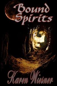 Bound Spirits, Book 1 of the Bloodmoon Cove Spirits Series di Karen Wiesner edito da Lulu.com