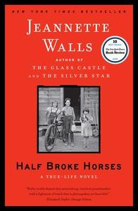 Half Broke Horses: A True-Life Novel di Jeannette Walls edito da SCRIBNER BOOKS CO