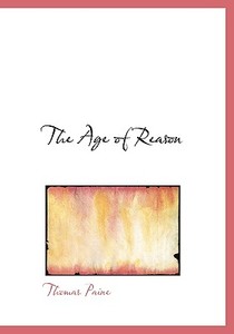 The Age of Reason di Thomas Paine edito da BiblioLife