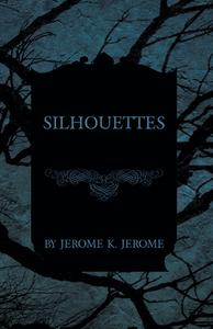 Silhouettes di Jerome K. Jerome edito da Read Books