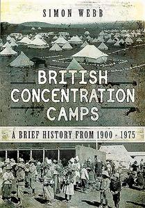 British Concentration Camps di Simon Webb edito da Pen & Sword Books Ltd