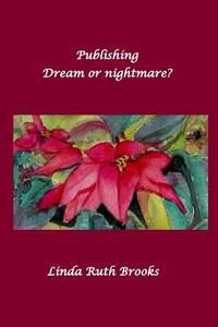 Publishing - Dream or Nightmare? di Linda Ruth Brooks edito da Createspace