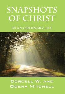 Snapshots Of Christ di Cordell W Mitchell, Odena Mitchell edito da Outskirts Press