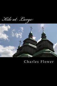 Kile at Large: The Second Coming or Is It a Hoax? di MR Charles E. Flower edito da Createspace