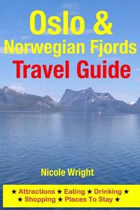 Oslo & Norwegian Fjords Travel Guide: Attractions, Eating, Drinking, Shopping & Places to Stay di Nicole Wright edito da Createspace Independent Publishing Platform