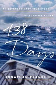 438 Days: An Extraordinary True Story of Survival at Sea di Jonathan Franklin edito da ATRIA