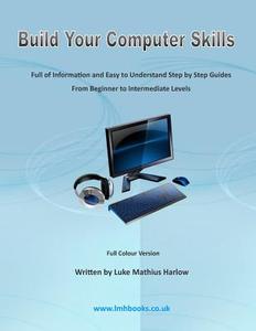 Build Your Computer Skills di Luke Mathius Harlow edito da Createspace