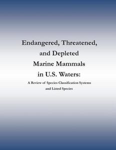 Endangered, Threatened, and Depleted Marine Mammals in U.S. Waters: A Review of Species Classification Systems and Listed Species di Marine Mammal Commission edito da Createspace