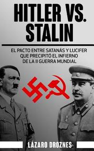 Hitler vs. Stalin.: El Pacto Ribbentrop-Molotov: El Acuerdo Entre Satanas y Lucifer Que Precipito El Infierno de La II Guerra Mundial. di Lazaro Droznes edito da Createspace