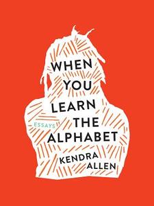 When You Learn the Alphabet di Kendra Allen edito da UNIV OF IOWA PR