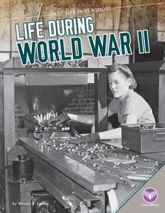 Life During World War II di Wendy H. Lanier edito da CORE LIB
