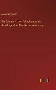 Die Continuität des Keimplasmas als Grundlage einer Theorie der Vererbung di August Weismann edito da Outlook Verlag