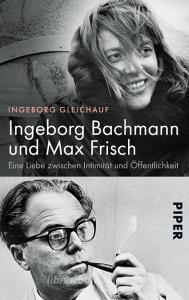 Ingeborg Bachmann und Max Frisch di Ingeborg Gleichauf edito da Piper Verlag GmbH