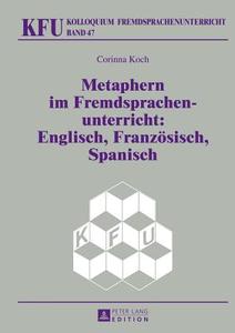 Metaphern im Fremdsprachenunterricht: Englisch, Französisch, Spanisch di Corinna Koch edito da Lang, Peter GmbH