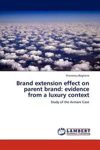 Brand extension effect on parent brand: evidence from a luxury context di Francesca Boglione edito da LAP Lambert Acad. Publ.