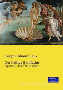 Der heilige Bonifatius di Joseph Johann Laux edito da Verlag der Wissenschaften