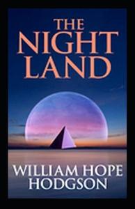 The Night Land Annotated di Hope Hodgson William Hope Hodgson edito da Independently Published