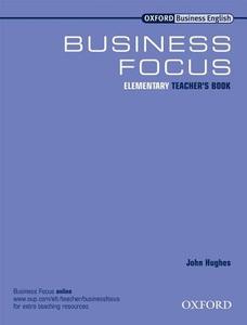 Business Focus Elementary: Teacher's Book di David Grant, John Hughes, Robert McLarty edito da Oxford University Press