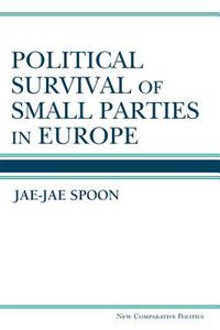 Political Survival of Small Parties in Europe di Jae-Jae Spoon edito da UNIV OF MICHIGAN PR