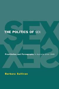 The Politics of Sex di Barbara Ann Sullivan edito da Cambridge University Press