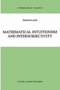 Mathematical Intuitionism and Intersubjectivity di Tomasz Placek edito da Springer Netherlands