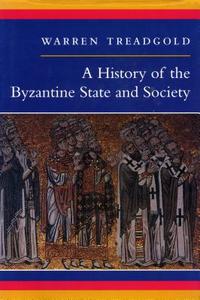 A History of the Byzantine State and Society di Warren Treadgold edito da STANFORD UNIV PR