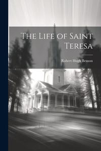 The Life of Saint Teresa di Robert Hugh Benson edito da LEGARE STREET PR