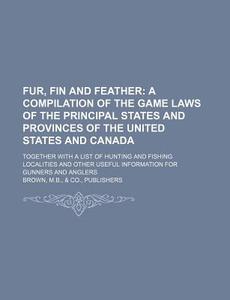 Fur, Fin And Feather di Phillip Brown, M. B. Brown edito da General Books Llc