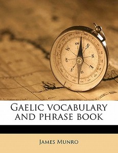 Gaelic Vocabulary And Phrase Book di James Munro edito da Nabu Press
