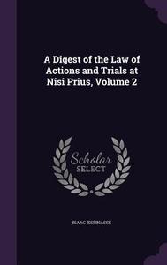 A Digest Of The Law Of Actions And Trials At Nisi Prius, Volume 2 di Isaac 'Espinasse edito da Palala Press