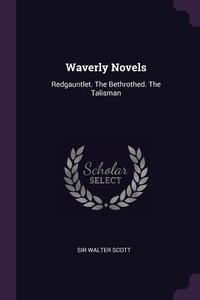 Waverly Novels: Redgauntlet. the Bethrothed. the Talisman di Sir Walter Scott edito da CHIZINE PUBN