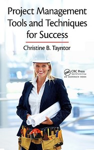 Project Management Tools and Techniques for Success di Christine B. Tayntor edito da CRC Press