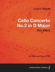 Cello Concerto No.2 in D Major Hob.Viib: 2 - For Cello and Piano (1783) di Joseph Haydn edito da READ BOOKS
