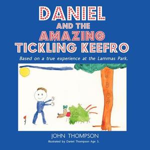 Daniel and the Amazing Tickling Keefro di John Thompson edito da AUTHORHOUSE