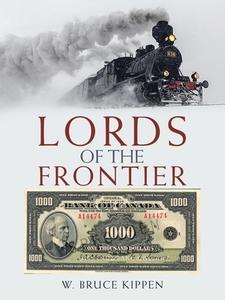 Lords Of The Frontier di Kippen W. Bruce Kippen edito da IUniverse